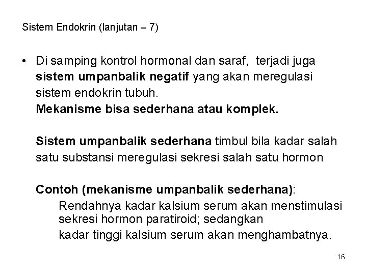 Sistem Endokrin (lanjutan – 7) • Di samping kontrol hormonal dan saraf, terjadi juga