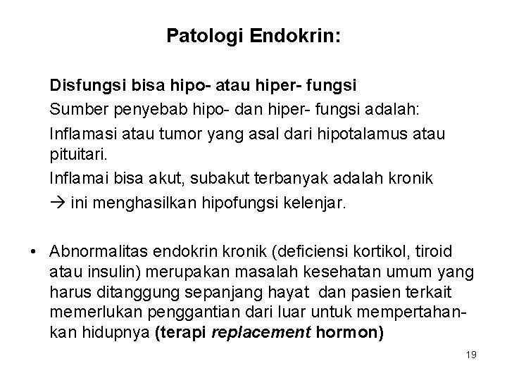 Patologi Endokrin: Disfungsi bisa hipo- atau hiper- fungsi Sumber penyebab hipo- dan hiper- fungsi