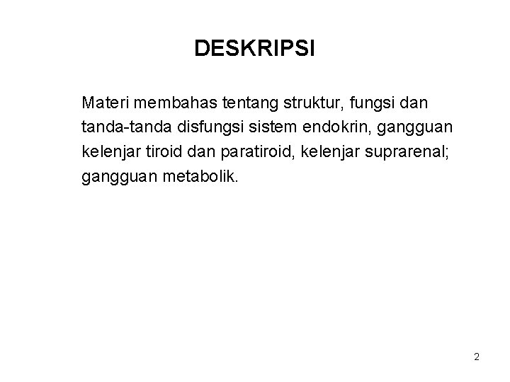 DESKRIPSI Materi membahas tentang struktur, fungsi dan tanda-tanda disfungsi sistem endokrin, gangguan kelenjar tiroid