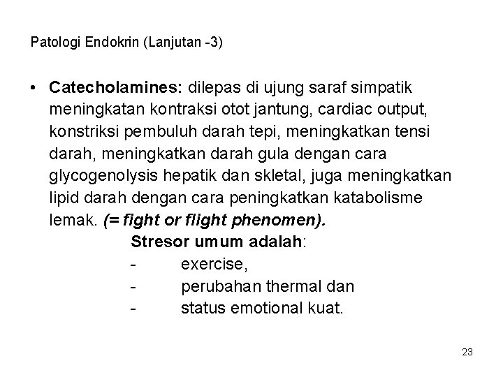 Patologi Endokrin (Lanjutan -3) • Catecholamines: dilepas di ujung saraf simpatik meningkatan kontraksi otot