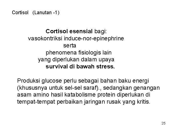 Cortisol (Lanutan -1) Cortisol esensial bagi: vasokontriksi induce-nor-epinephrine serta phenomena fisiologis lain yang diperlukan