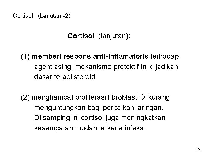 Cortisol (Lanutan -2) Cortisol (lanjutan): (1) memberi respons anti-inflamatoris terhadap agent asing, mekanisme protektif