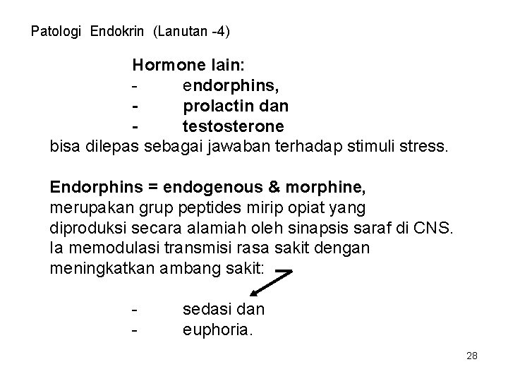 Patologi Endokrin (Lanutan -4) Hormone lain: endorphins, prolactin dan testosterone bisa dilepas sebagai jawaban