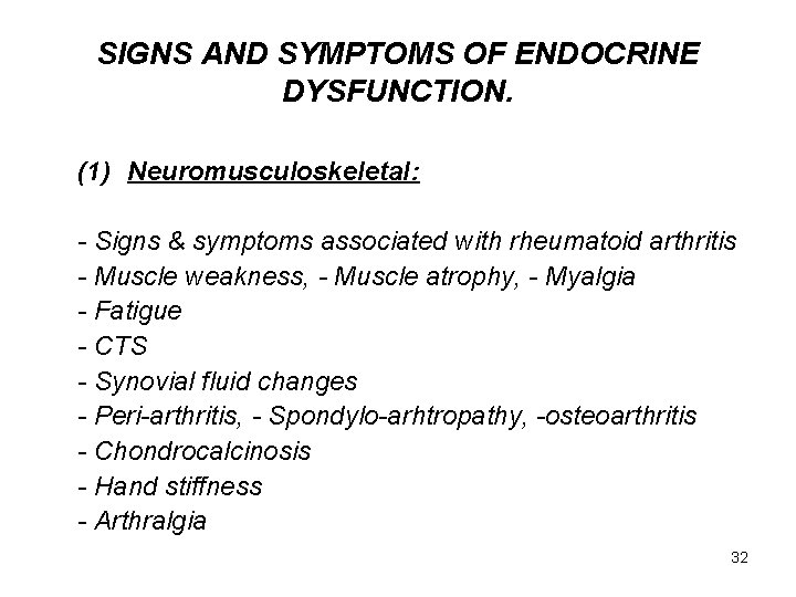 SIGNS AND SYMPTOMS OF ENDOCRINE DYSFUNCTION. (1) Neuromusculoskeletal: - Signs & symptoms associated with