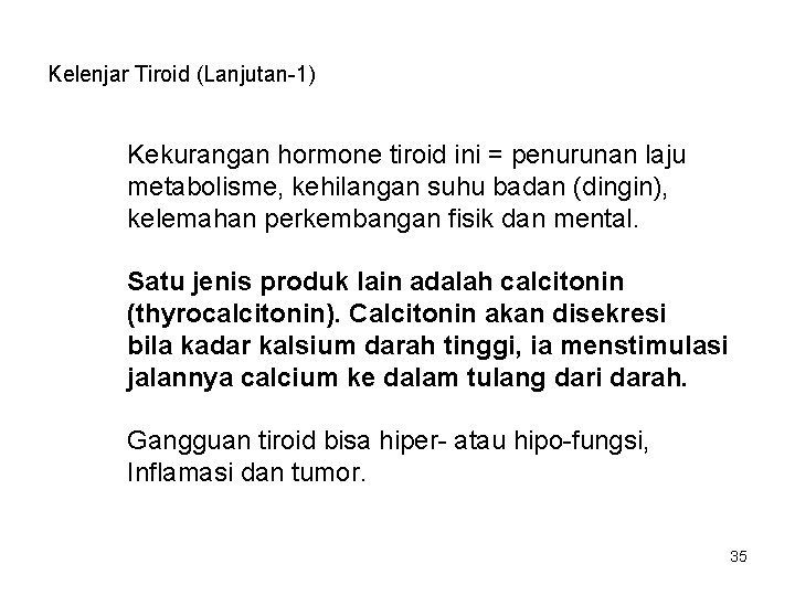 Kelenjar Tiroid (Lanjutan-1) Kekurangan hormone tiroid ini = penurunan laju metabolisme, kehilangan suhu badan