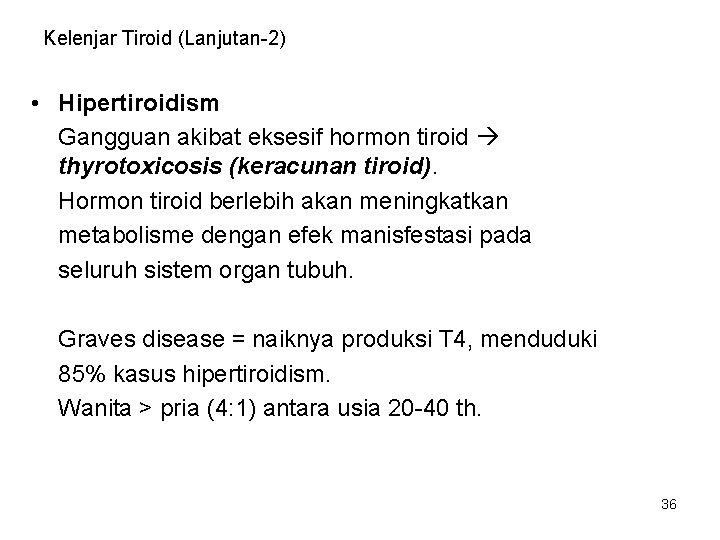 Kelenjar Tiroid (Lanjutan-2) • Hipertiroidism Gangguan akibat eksesif hormon tiroid thyrotoxicosis (keracunan tiroid). Hormon