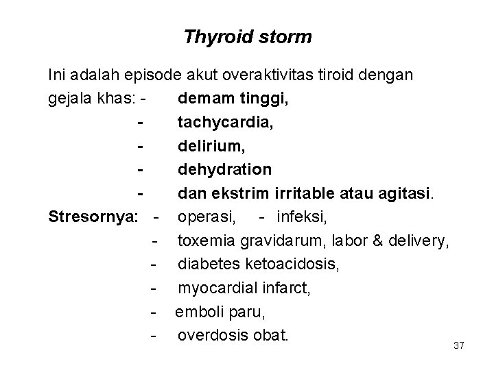 Thyroid storm Ini adalah episode akut overaktivitas tiroid dengan gejala khas: demam tinggi, tachycardia,