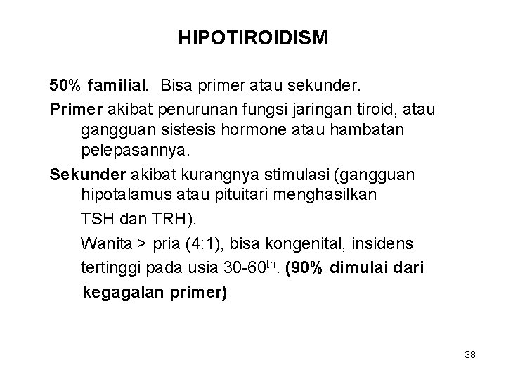 HIPOTIROIDISM 50% familial. Bisa primer atau sekunder. Primer akibat penurunan fungsi jaringan tiroid, atau