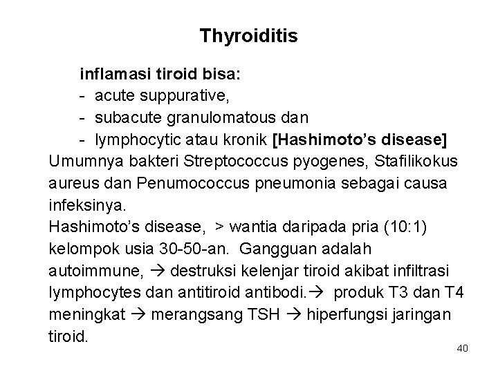 Thyroiditis inflamasi tiroid bisa: - acute suppurative, - subacute granulomatous dan - lymphocytic atau