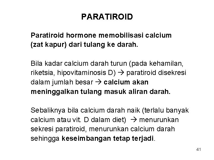 PARATIROID Paratiroid hormone memobilisasi calcium (zat kapur) dari tulang ke darah. Bila kadar calcium