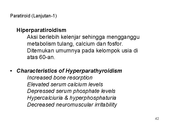 Paratiroid (Lanjutan-1) Hiperparatiroidism Aksi berlebih kelenjar sehingga mengganggu metabolism tulang, calcium dan fosfor. Ditemukan