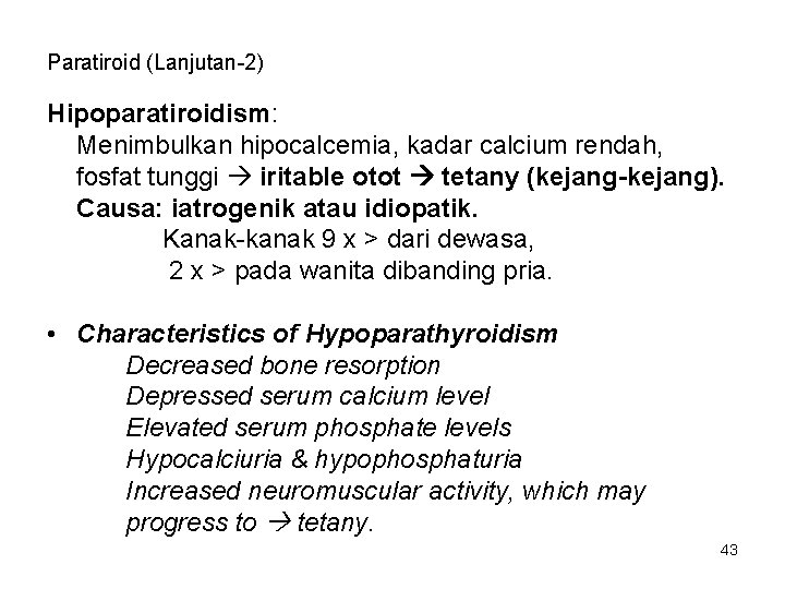 Paratiroid (Lanjutan-2) Hipoparatiroidism: Menimbulkan hipocalcemia, kadar calcium rendah, fosfat tunggi iritable otot tetany (kejang-kejang).