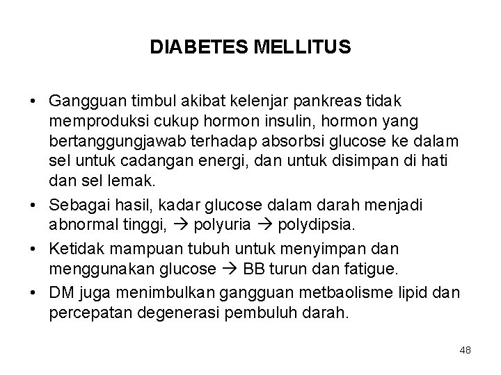 DIABETES MELLITUS • Gangguan timbul akibat kelenjar pankreas tidak memproduksi cukup hormon insulin, hormon