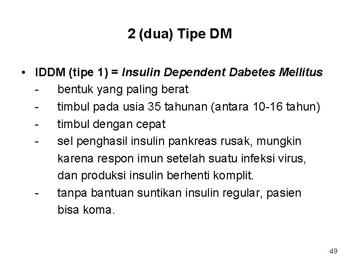 2 (dua) Tipe DM • IDDM (tipe 1) = Insulin Dependent Dabetes Mellitus bentuk