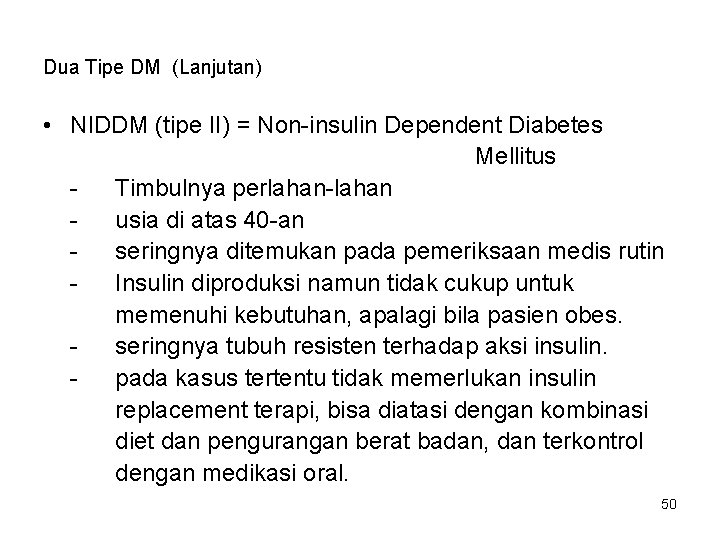 Dua Tipe DM (Lanjutan) • NIDDM (tipe II) = Non-insulin Dependent Diabetes Mellitus Timbulnya