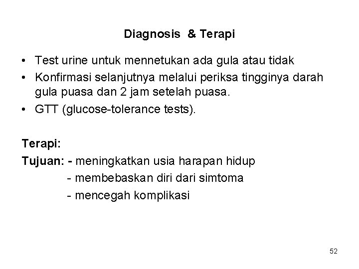 Diagnosis & Terapi • Test urine untuk mennetukan ada gula atau tidak • Konfirmasi