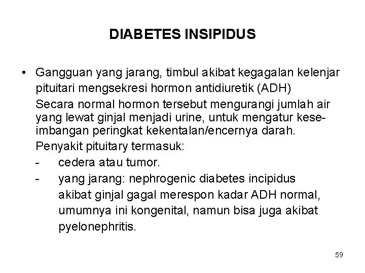 DIABETES INSIPIDUS • Gangguan yang jarang, timbul akibat kegagalan kelenjar pituitari mengsekresi hormon antidiuretik