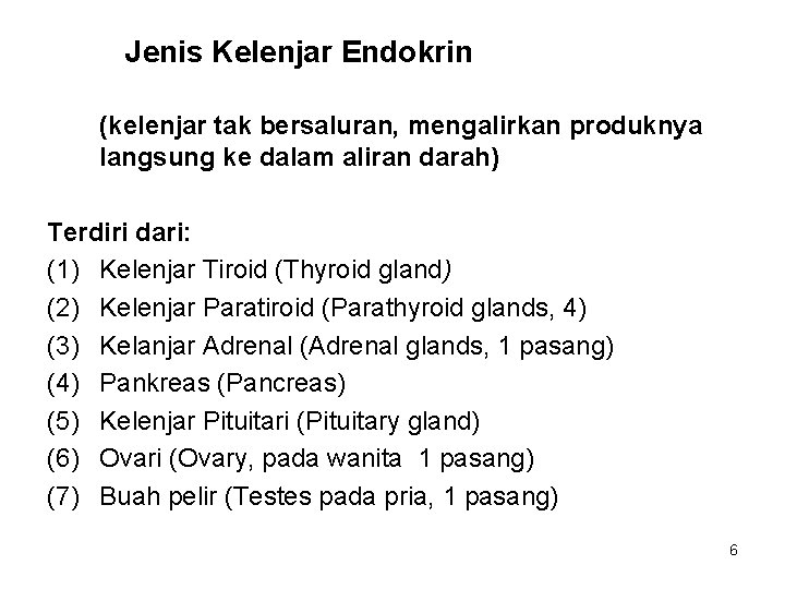 Jenis Kelenjar Endokrin (kelenjar tak bersaluran, mengalirkan produknya langsung ke dalam aliran darah) Terdiri