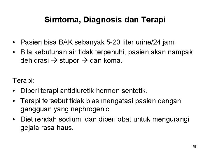 Simtoma, Diagnosis dan Terapi • Pasien bisa BAK sebanyak 5 -20 liter urine/24 jam.