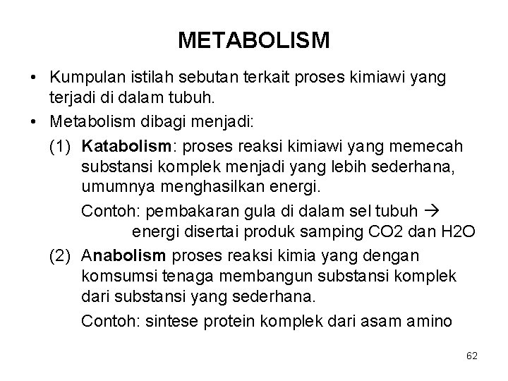 METABOLISM • Kumpulan istilah sebutan terkait proses kimiawi yang terjadi di dalam tubuh. •