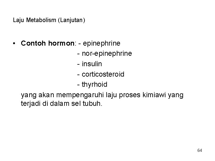 Laju Metabolism (Lanjutan) • Contoh hormon: - epinephrine - nor-epinephrine - insulin - corticosteroid