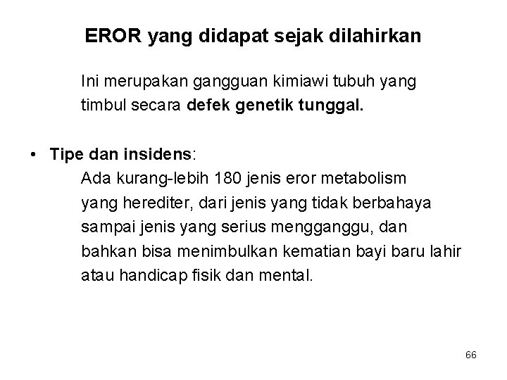 EROR yang didapat sejak dilahirkan Ini merupakan gangguan kimiawi tubuh yang timbul secara defek