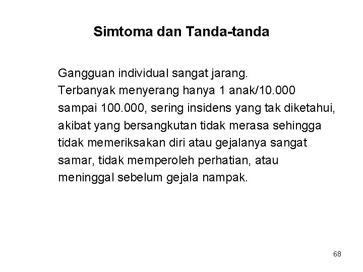 Simtoma dan Tanda-tanda Gangguan individual sangat jarang. Terbanyak menyerang hanya 1 anak/10. 000 sampai