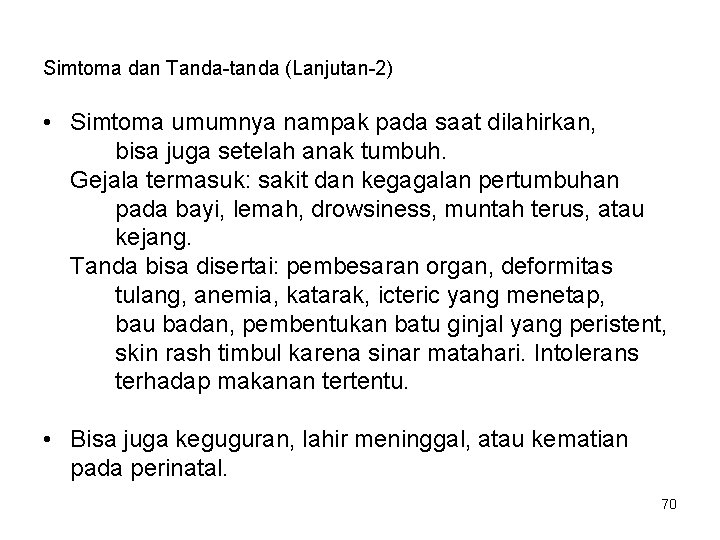 Simtoma dan Tanda-tanda (Lanjutan-2) • Simtoma umumnya nampak pada saat dilahirkan, bisa juga setelah