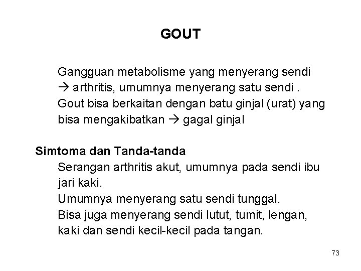 GOUT Gangguan metabolisme yang menyerang sendi arthritis, umumnya menyerang satu sendi. Gout bisa berkaitan