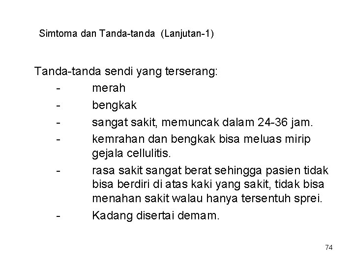 Simtoma dan Tanda-tanda (Lanjutan-1) Tanda-tanda sendi yang terserang: merah bengkak sangat sakit, memuncak dalam