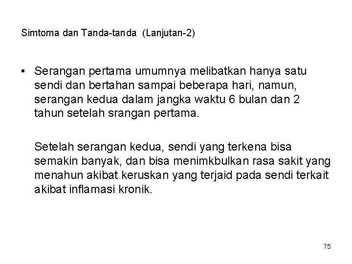 Simtoma dan Tanda-tanda (Lanjutan-2) • Serangan pertama umumnya melibatkan hanya satu sendi dan bertahan