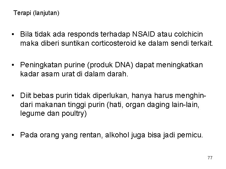 Terapi (lanjutan) • Bila tidak ada responds terhadap NSAID atau colchicin maka diberi suntikan