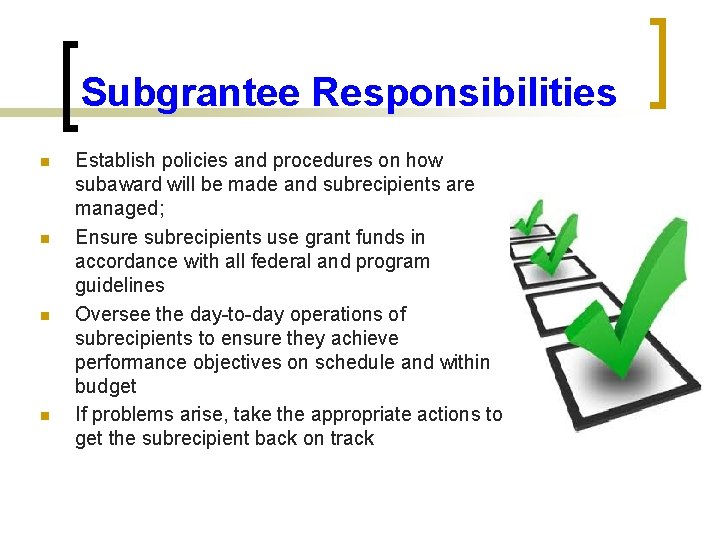 Subgrantee Responsibilities n n Establish policies and procedures on how subaward will be made