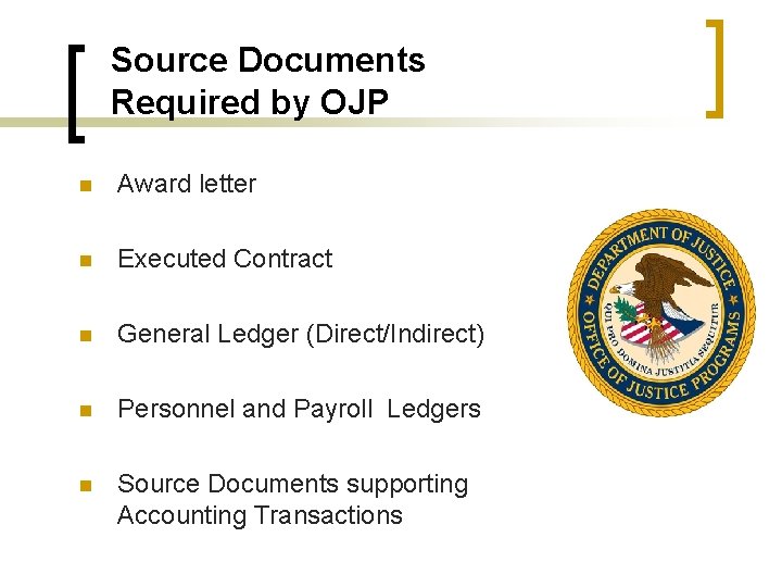 Source Documents Required by OJP n Award letter n Executed Contract n General Ledger