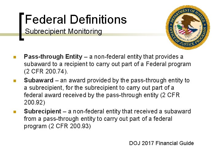 Federal Definitions Subrecipient Monitoring n n n Pass-through Entity – a non-federal entity that