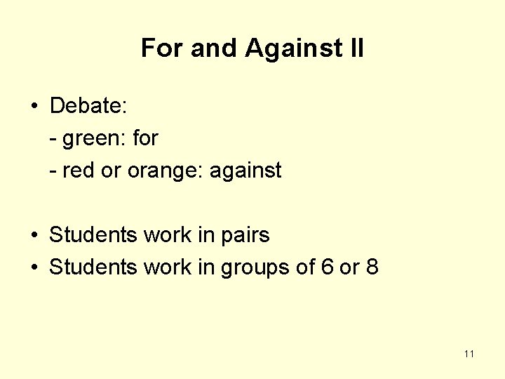 For and Against II • Debate: - green: for - red or orange: against