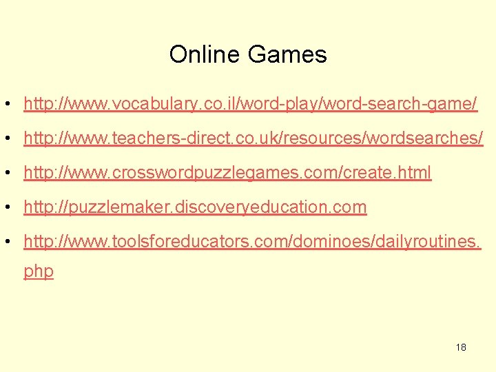 Online Games • http: //www. vocabulary. co. il/word-play/word-search-game/ • http: //www. teachers-direct. co. uk/resources/wordsearches/
