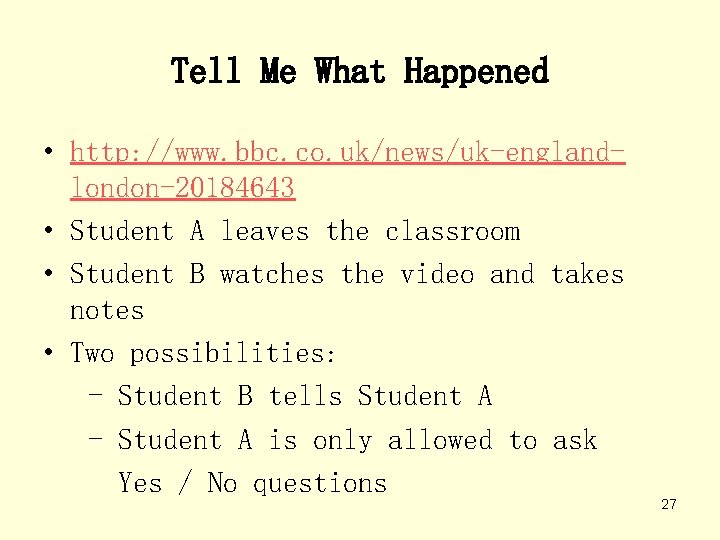 Tell Me What Happened • http: //www. bbc. co. uk/news/uk-englandlondon-20184643 • Student A leaves