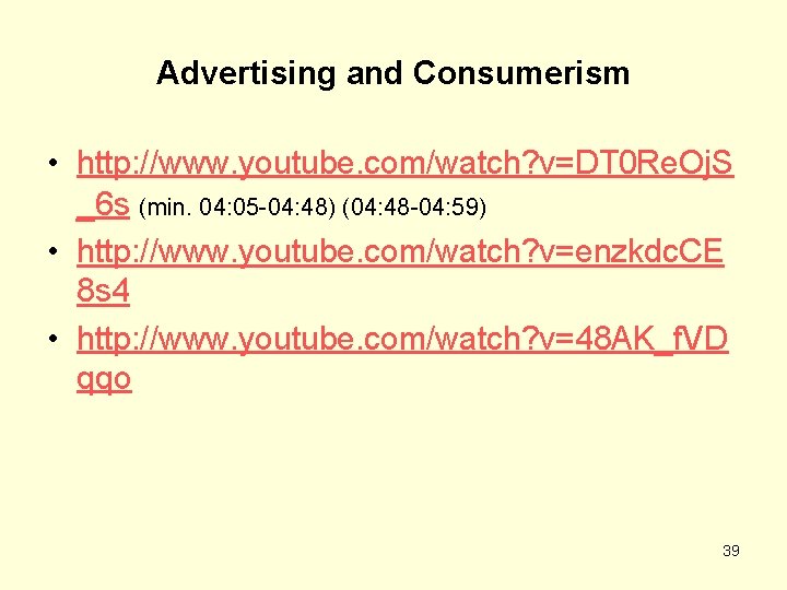 Advertising and Consumerism • http: //www. youtube. com/watch? v=DT 0 Re. Oj. S _6