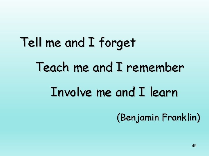 Tell me and I forget Teach me and I remember Involve me and I