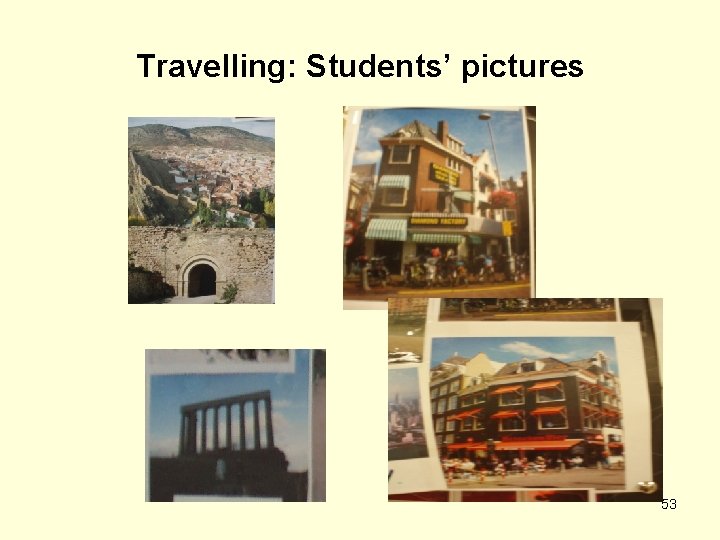 Travelling: Students’ pictures 53 