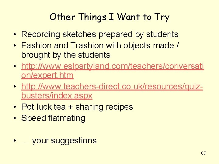 Other Things I Want to Try • Recording sketches prepared by students • Fashion