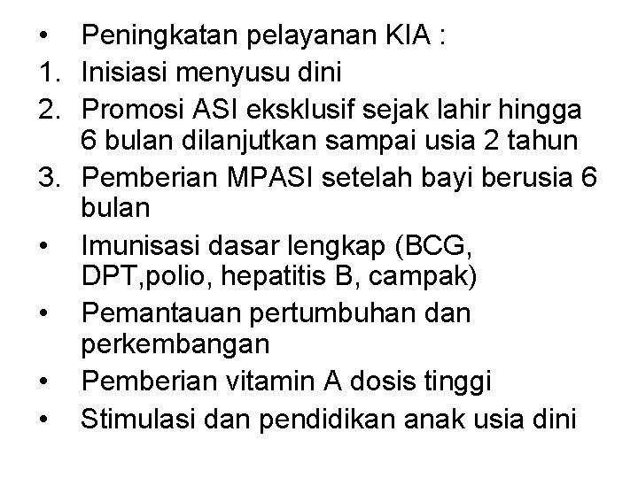  • Peningkatan pelayanan KIA : 1. Inisiasi menyusu dini 2. Promosi ASI eksklusif