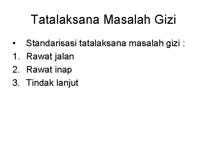 Tatalaksana Masalah Gizi • 1. 2. 3. Standarisasi tatalaksana masalah gizi : Rawat jalan