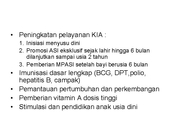  • Peningkatan pelayanan KIA : 1. Inisiasi menyusu dini 2. Promosi ASI eksklusif