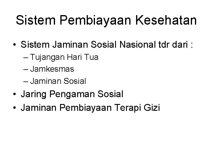 Sistem Pembiayaan Kesehatan • Sistem Jaminan Sosial Nasional tdr dari : – Tujangan Hari