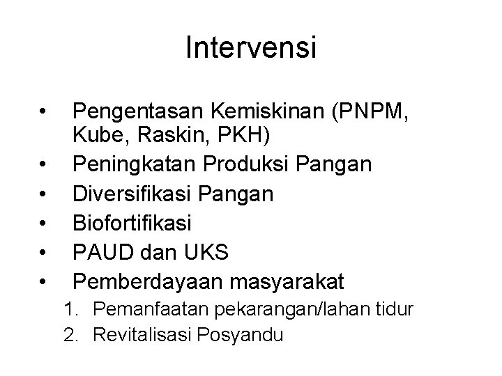 Intervensi • • • Pengentasan Kemiskinan (PNPM, Kube, Raskin, PKH) Peningkatan Produksi Pangan Diversifikasi