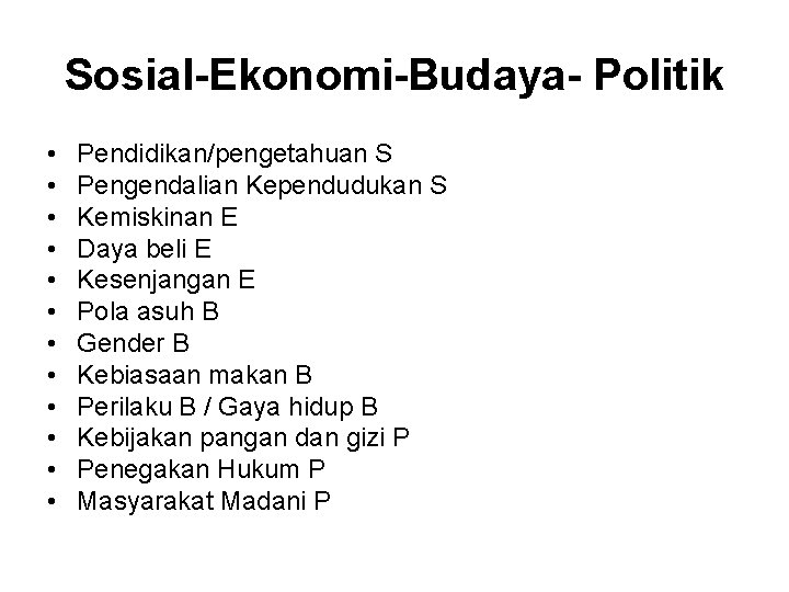 Sosial-Ekonomi-Budaya- Politik • • • Pendidikan/pengetahuan S Pengendalian Kependudukan S Kemiskinan E Daya beli