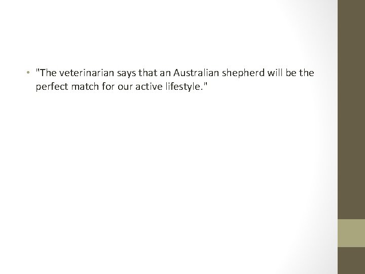  • "The veterinarian says that an Australian shepherd will be the perfect match