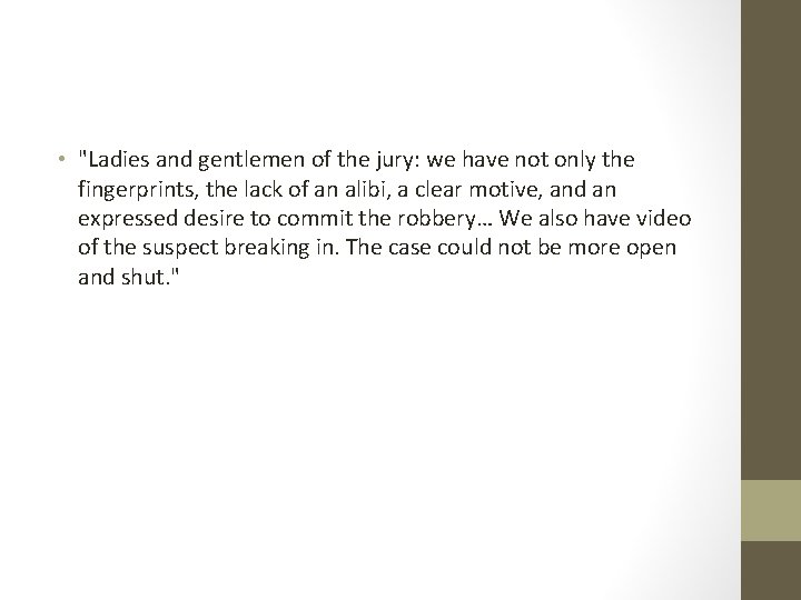  • "Ladies and gentlemen of the jury: we have not only the fingerprints,